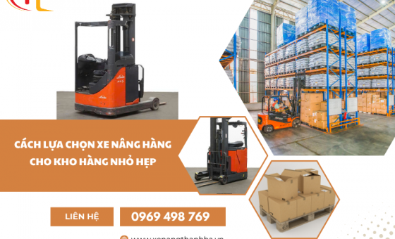 CÁCH LỰA CHỌN XE NÂNG HÀNG CHO KHO HÀNG NHỎ HẸP