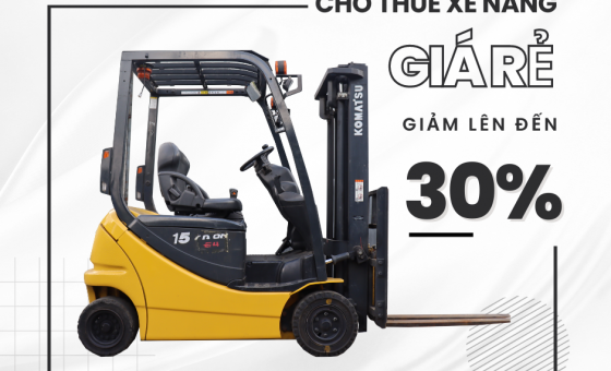 CHO THUÊ XE NÂNG GIÁ RẺ – ƯU ĐÃI GIẢM GIÁ LÊN ĐẾN 30%