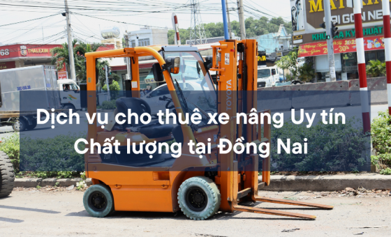 Dịch vụ cho thuê xe nâng giá tốt tại Đồng Nai