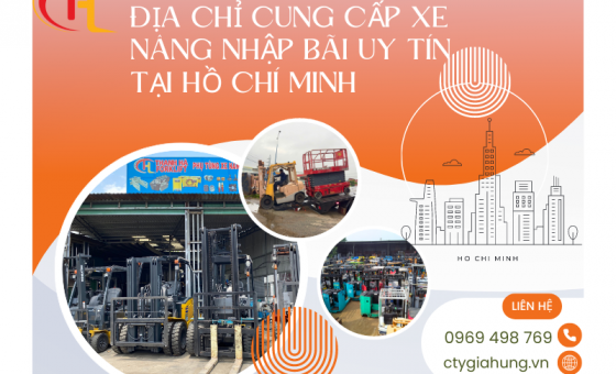 Địa chỉ cung cấp xe nâng nhập bãi uy tín tại Hồ Chí Minh 