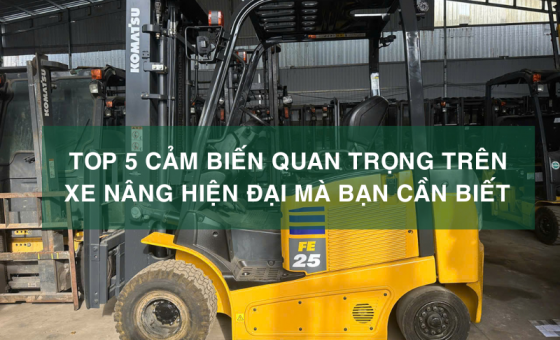 TOP 5 Cảm biến quan trọng trên xe nâng hiện đại mà bạn cần biết