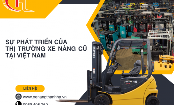 SỰ PHÁT TRIỂN CỦA THỊ TRƯỜNG XE NÂNG CŨ TẠI VIỆT NAM