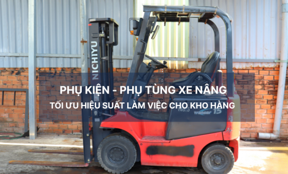 Phụ kiện - Phụ tùng xe nâng và Ứng dụng thực tế