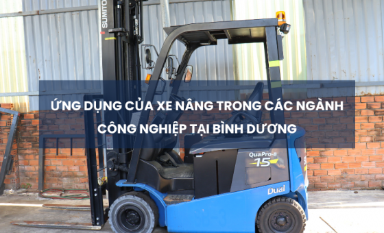 Ứng dụng xe nâng trong ngành công nghiệp tại Bình Dương
