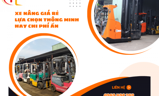 Xe nâng giá rẻ, Lựa chọn thông minh hay chi phí ẩn?