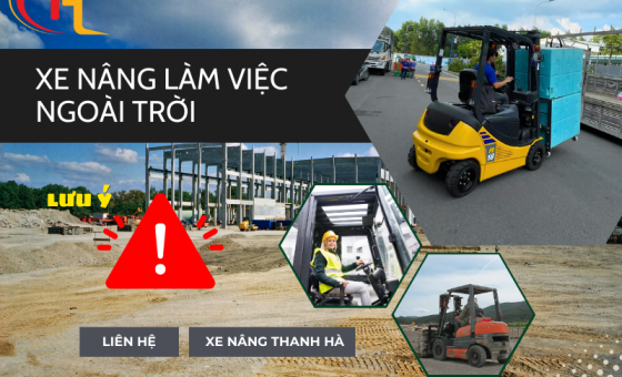 Những lưu ý khi sử dụng xe nâng làm việc ngoài trời