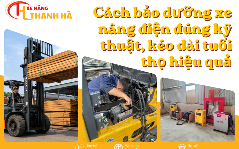 Cách Bảo Dưỡng Xe Nâng Điện Đúng Kỹ Thuật, Kéo Dài Tuổi Thọ Hiệu Quả