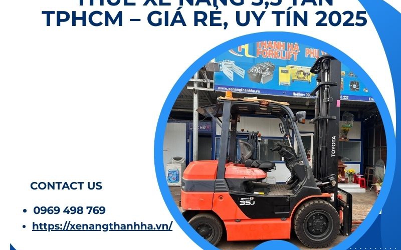 Dịch Vụ Cho Thuê Xe Nâng 3,5 Tấn Tại TP.HCM – Giá Tốt, Uy Tín 2025