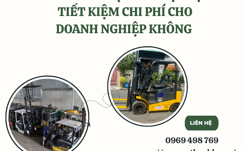XE NÂNG ĐIỆN CÓ THỰC SỰ TIẾT KIỆM CHI PHÍ CHO DOANH NGHIỆP KHÔNG