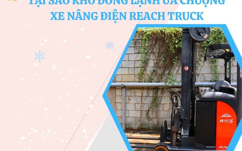 Vì Sao Xe Nâng Điện Reach Truck Là Lựa Chọn Tối Ưu Cho Kho Đông Lạnh?